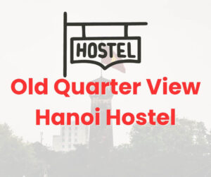 Old Quarter View Hanoi Hostel